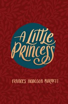 A Little Princess: Being the Whole Story of Sara Crewe Now Told for the First Time