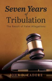 Seven Years of Tribulation: The Result of False Allegations