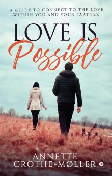 Love is Possible : A Guide to Connect to the Love within You and Your Partner