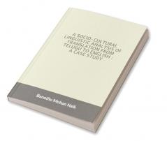 A socio - cultural linguistic analysis of translation from Telugu to English : A case study : A socio - cultural linguistic analysis of translation from Telugu to English : A case study