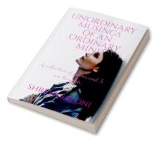 UNORDINARY MUSINGS OF AN ORDINARY MIND A collection of poems and 3AM thoughts