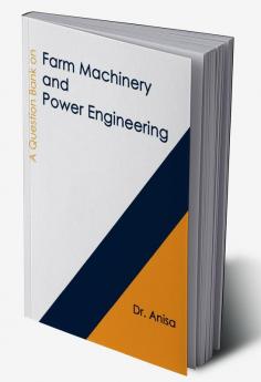 A QUESTION BANK ON FARM MACHINERY AND POWER ENGINEERING