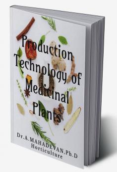 Production Technology of Medicinal Plants : -