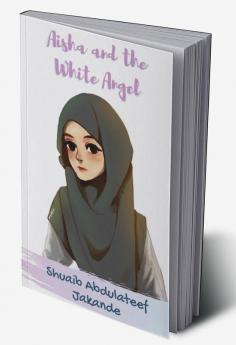 Aisha &amp; the White Angel : Triumph and Tragedy