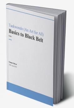 Basic to Black Belt : Taekwondo An Art for All