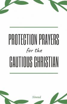 Protection Prayers For The Cautious Christian