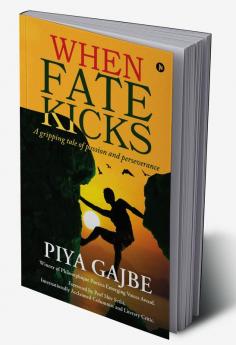 When Fate Kicks : A gripping tale of passion and perseverance