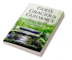 GOD'S GRACIOUS GUIDANCE: SIGNS AND WONDERS FROM THE LORD IN MY LIFE