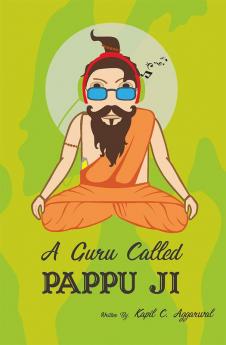 A Guru called Pappuji : A drama comedy that has motivation spiritualism crime mystery and a dash of sex.