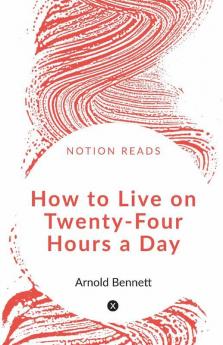 How To Live On Twenty-Four Hours A Day