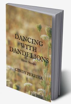 Dancing With Dandelions : Short Stories