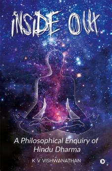 Inside Out : A Philosophical Enquiry of Hindu Dharma