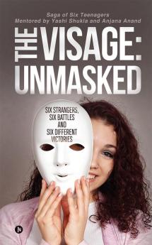 The Visage: Unmasked : Six strangers Six battles and Six different victories