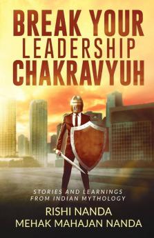 Break Your Leadership Chakravyuh: Stories And Learnings From Indian Mythology