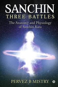 Sanchin Three Battles : The Anatomy And Physiology Of Sanchin Kata