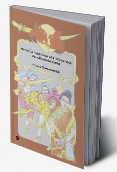 Narrative Traditions of a Telugu Epic: Palnātivīrula Katha