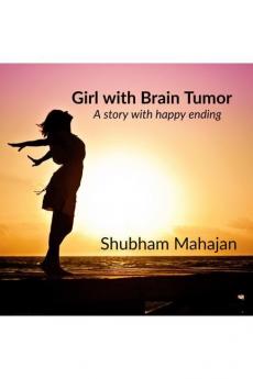 GIRL WITH BRAIN TUMOR : A story with happy ending.