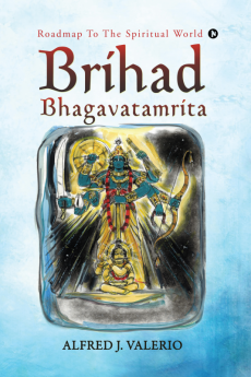 Brihad Bhagavatamrita : Roadmap to the Spiritual World