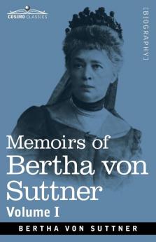 Memoirs of Bertha von Suttner: The Records of an Eventful Life Volume I