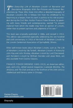 The Every-Day Life of Abraham Lincoln: A Narrative and Descriptive Biography With Pen-Pictures and Personal Recollections by Those Who Knew Him