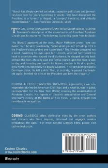 The Life Crime and Capture of John Wilkes Booth: with a full sketch of the conspiracy of which he was the leader and the pursuit trial and execution of his accomplices