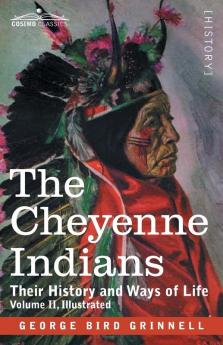 The Cheyenne Indians: Their History and Ways of Life Volume II