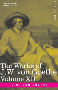 The Works of J.W. von Goethe Vol. XII (in 14 volumes): with His Life by George Henry Lewes: Letters from Switzerland Letters from Italy