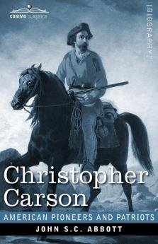 Christopher Carson: Familiarly Known as Kit Carson