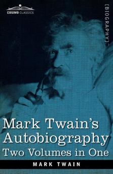 Mark Twain's Autobiography: Two Volumes in One