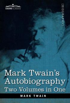 Mark Twain's Autobiography: Two Volumes in One