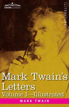 Mark Twain's Letters Volume I (in Two Volumes): Arranged with Comment by Albert Bigelow Pain