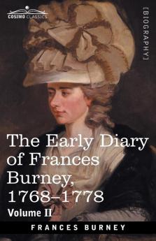 The Early Diary of Frances Burney 1768-1778 Volume II: With a Selection from Her Correspondence and from the Journals of Her Sisters Susan and Charlotte Burney