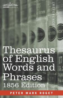 Thesaurus of English Words and Phrases: Classified and Arranged so as to Facilitate the Expression of Ideas and Assist in Literary Composition