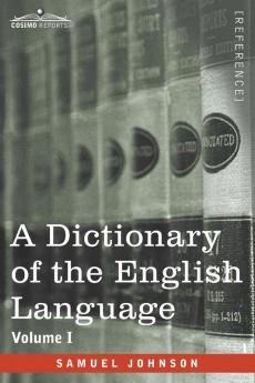 A Dictionary of the English Language Volume I (in two volumes)