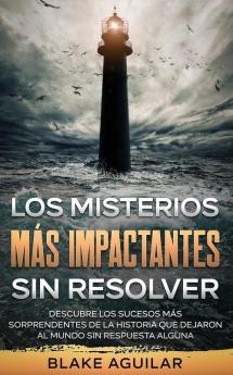 Los Misterios mas Impactantes sin Resolver: Descubre los Sucesos más Sorprendentes de la Historia que Dejaron al Mundo sin Respuesta Alguna