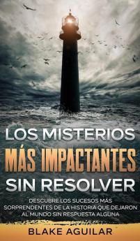 Los Misterios mas Impactantes sin Resolver: Descubre los Sucesos más Sorprendentes de la Historia que Dejaron al Mundo sin Respuesta Alguna