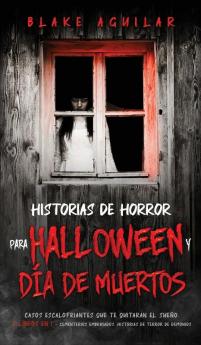 Historias de Horror para Halloween y Dia de Muertos: Casos Escalofriantes que te Quitaran el Sueño. 2 Libros en 1 - Cementerios Embrujados Historias de Terror de Demonios