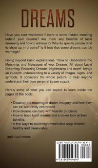 Dreams: How to Understand the Meanings and Messages of your Dreams. All about Lucid Dreaming Recurring Dreams Nightmares and more!