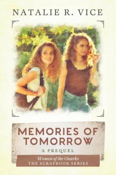 Memories of Tomorrow: A Women of the Ozarks Prequel: 1 (Scrapbook)