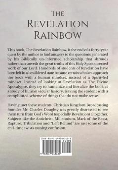 The Revelation Rainbow: An Easy-to-Follow Biblical Explanation of the Book of Revelation