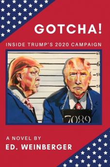 GOTCHA!: Inside Trump's 2020 Campaign--A Novel