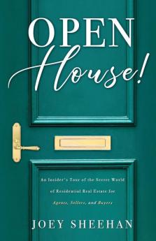 Open House!: An Insider's Tour of the Secret World of Residential Real Estate for Agents Sellers and Buyers