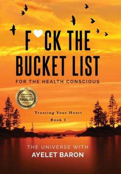 F*ck the Bucket List for the Health Conscious: Trusting Your Heart: 3