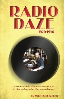 Radio Daze 1970-1976: When DJ's Could Play What They Wanted to Play and Say What They Wanted to Say