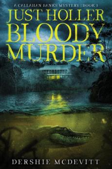 Just Holler Bloody Murder: 1 (Callahan Banks Mystery)