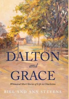 Dalton and Grace: Whimsical Short Stories of Life in Charleston