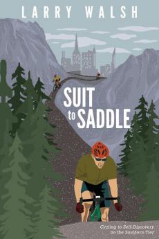 Suit to Saddle: Cycling to Self-Discovery on the Southern Tier: 1 (Adventure Travel)