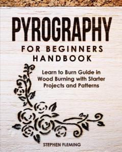 Pyrography for Beginners Handbook