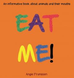 Eat Me!: An informative book about animals and their mouths: 3 (Natureculture)