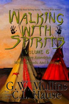 Walking With Spirits Volume 6 Native American Myths Legends And Folklore